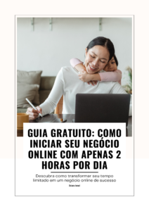 GUIA GRATUITO: Como iniciar seu negócio online com apenas 2 horaas por dia.