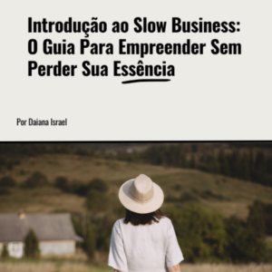 Slow business, como criar um negocio do zero com equilibrio e propósito.